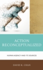 Image for Action reconceptualized  : human agency and its sources