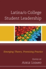 Image for Latina/o college student leadership  : emerging theory, promising practice