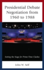 Image for Presidential debate negotiation from 1960 to 1988: setting the stage for prime-time clashes