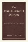Image for The Muslim extremist discourse: constructing us versus them