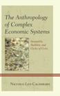 Image for The Anthropology of Complex Economic Systems