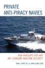 Image for Private anti-piracy navies  : how warships for hire are changing maritime security