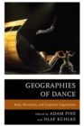 Image for Geographies of dance  : body, movement, and corporeal negotiations