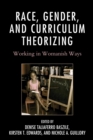 Image for Race, gender, and curriculum theorizing: working in womanish ways