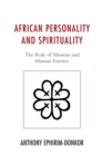 Image for African personality and spirituality  : the role of abosom and human essence