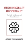 Image for African personality and spirituality: the role of abosom and human essence