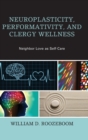 Image for Neuroplasticity, Performativity, and Clergy Wellness : Neighbor Love as Self-Care