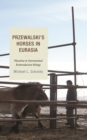 Image for Przewalski&#39;s Horses in Eurasia : Pluralism in International Reintroduction Biology