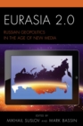Image for Eurasia 2.0: Russian geopolitics in the age of new media