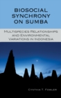 Image for Biosocial Synchrony on Sumba : Multispecies Relationships and Environmental Variations in Indonesia