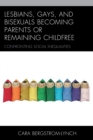 Image for Lesbians, gays, and bisexuals becoming parents or remaining childfree  : confronting social inequalities