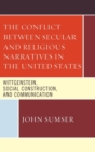 Image for The conflict between secular and religious narratives in the United States  : Wittgenstein, social construction, and communication
