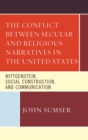 Image for The conflict between secular and religious narratives in the United States: Wittgenstein, social construction, and communication