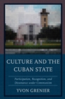 Image for Culture and the Cuban state: participation, recognition, and dissonance under communism