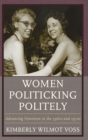 Image for Women Politicking Politely : Advancing Feminism in the 1960s and 1970s