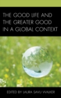 Image for The good life and the greater good in a global context