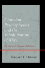 Image for Cartesian psychophysics and the whole nature of man: on Descartes&#39;s passions of the soul