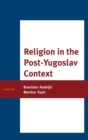Image for Religion in the Post-Yugoslav Context