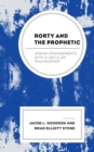 Image for Rorty and the prophetic  : Jewish engagements with a secular philosopher