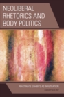 Image for Neoliberal rhetorics and body politics: plastinate exhibits as infiltration