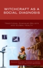 Image for Witchcraft as a social diagnosis: traditional Ghanaian beliefs and global health