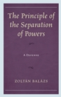 Image for The Principle of the Separation of Powers: A Defense