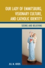 Image for Our Lady of Emmitsburg, visionary culture, and Catholic identity: seeing and believing