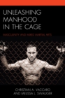 Image for Unleashing manhood in the cage  : masculinity and mixed martial arts