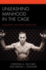 Image for Unleashing manhood in the cage: masculinity and mixed martial arts