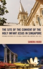 Image for The site of the Convent of the Holy Infant Jesus in Singapore: entwined histories of a colonial convent and a nation, 1854-2015