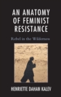 Image for An anatomy of feminist resistance: rebel in the wilderness