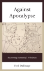 Image for Against Apocalypse  : recovering humanity&#39;s wholeness