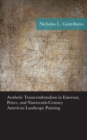 Image for Aesthetic Transcendentalism in Emerson, Peirce, and Nineteenth-Century American Landscape Painting