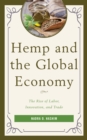 Image for Hemp and the global economy: the rise of labor, innovation, and trade