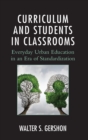 Image for Curriculum and students in classrooms  : everyday urban education in an era of standardization