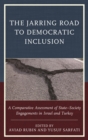 Image for The jarring road to democratic inclusion: a comparative assessment of state-society engagements in Israel and Turkey