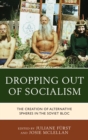 Image for Dropping out of socialism: the creation of alternative spheres in the soviet bloc