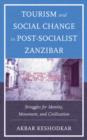 Image for Tourism and social change in post-Socialist Zanzibar  : struggles for identity, movement, and civilization