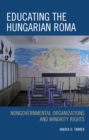 Image for Educating the Hungarian Roma : Nongovernmental Organizations and Minority Rights