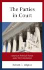 Image for The parties in court  : American political parties under the Constitution