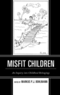 Image for Misfit children: an inquiry into childhood belongings