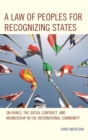 Image for A law of peoples for recognizing states: on Rawls, the social contract, and membership in the international community