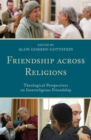Image for Friendship across religions  : theological perspectives on interreligious friendship