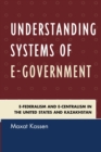 Image for Understanding systems of e-government: e-federalism and e-centralism in the United States and Kazakhstan