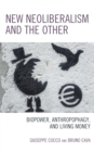 Image for New neoliberalism and the other  : biopower, anthropophagy, and living money