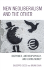 Image for New neoliberalism and the other: biopower, anthropophagy, and living money