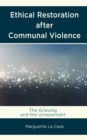 Image for Ethical restoration after communal violence  : the grieving and the unrepentant