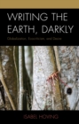 Image for Writing the earth, darkly: globalization, ecocriticism, and desire