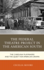 Image for The Federal Theatre Project in the American south: the Carolina playmakers and the quest for American drama