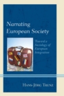 Image for Narrating European Society : Toward a Sociology of European Integration